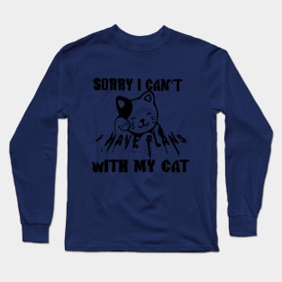 sorry i can't i have plans with my cat Long Sleeve T-Shirt